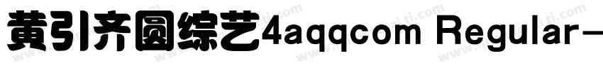 黄引齐圆综艺4aqqcom Regular字体转换